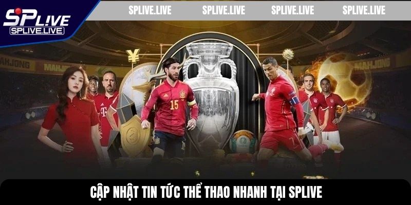 Cập nhật tin tức thể thao nhanh tại SPLIVE