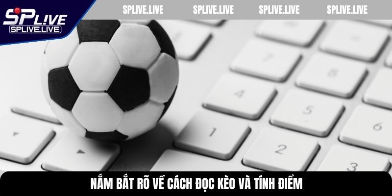 Nắm bắt rõ về cách đọc kèo và tính điểm