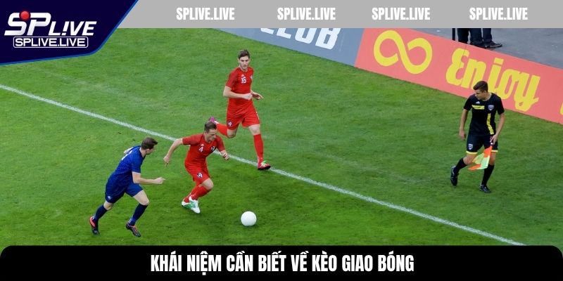 Khái niệm cần biết về kèo giao bóng
