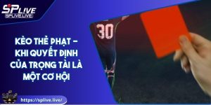 Kèo Thẻ Phạt - Khi Quyết Định Của Trọng Tài Là Một Cơ Hội