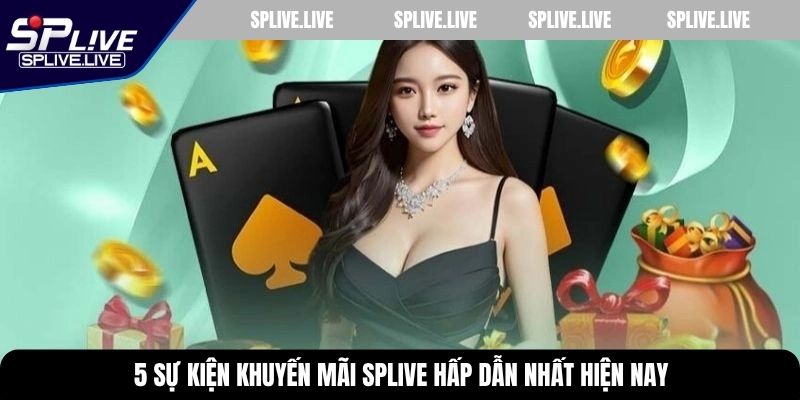 5 sự kiện khuyến mãi SPLIVE hấp dẫn nhất hiện nay