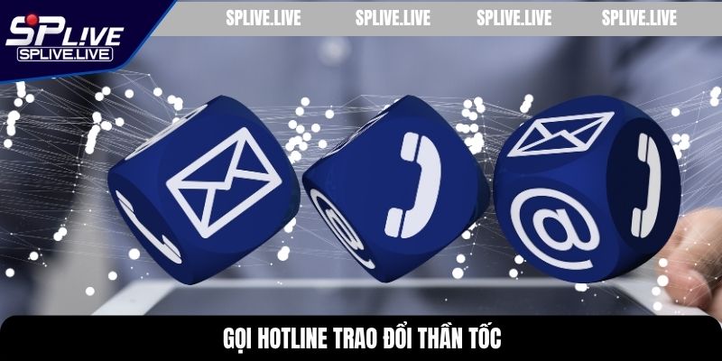 Gọi hotline trao đổi thần tốc
