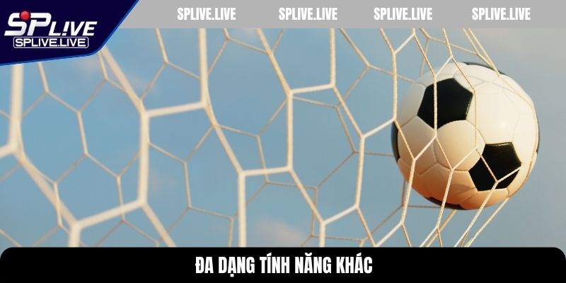 Đa dạng tính năng khác