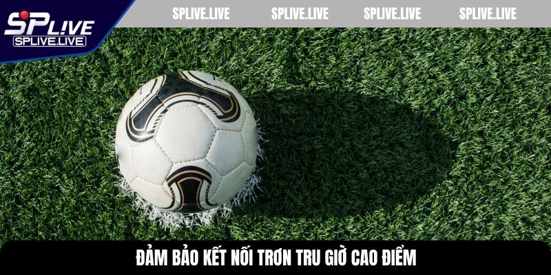 Đảm bảo kết nối trơn tru giờ cao điểm