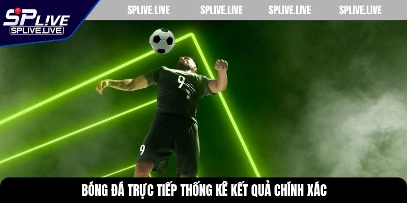 Bóng đá trực tiếp thống kê kết quả chính xác