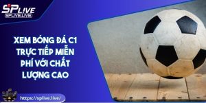 Xem Bóng Đá C1 Trực Tiếp Miễn Phí Với Chất Lượng Cao