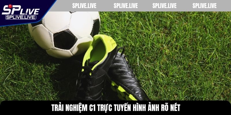 Trải nghiệm C1 trực tuyến hình ảnh rõ nét