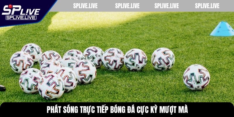 Phát sóng trực tiếp bóng đá cực kỳ mượt mà