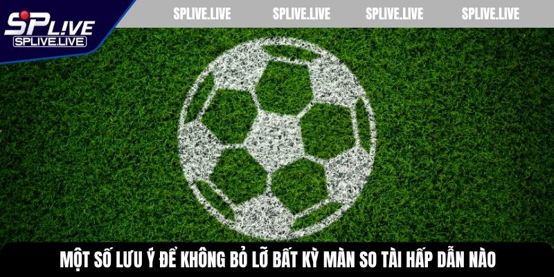 Một số lưu ý để không bỏ lỡ bất kỳ màn so tài hấp dẫn nào